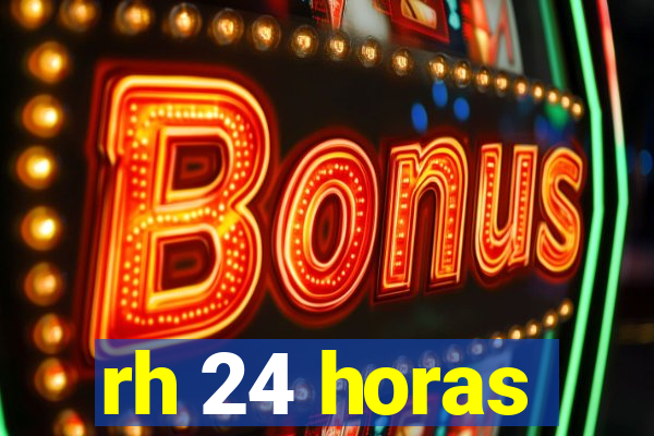 rh 24 horas